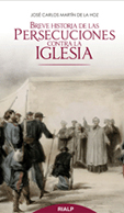 BREVE HISTORIA DE LAS PERSECUCIONES CONTRA LA IGLESIA