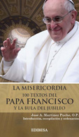 LA MISERICORDIA. 100 TEXTOS DEL PAPA FRANCISCO Y LA BULA DEL JUBILEO.