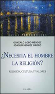 ¿NECESITA EL HOMBRE LA RELIGION?