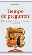 TIEMPO DE PREGUNTAR II: 150 CUESTIONES SOBRE LA FE