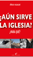 ¿AÚN SIRVE LA IGLESIA? ¿PARA QUÉ?