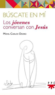 BÚSCATE EN MÍ - LOS JÓVENES CONVERSAN CON JESÚS
