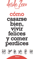 CÓMO CASARSE BIEN, VIVIR FELICES Y COMER PERDICES